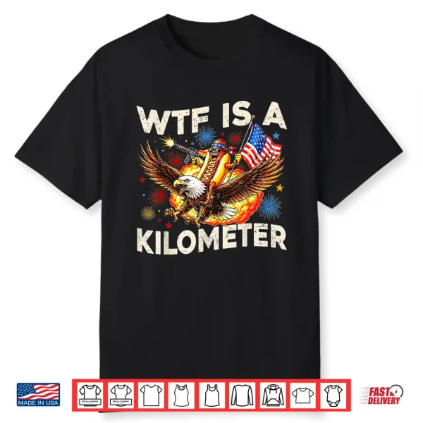 Wtf Is A Kilometer Funny Hot Dog Riding Eagle 4Th Of July Shirt