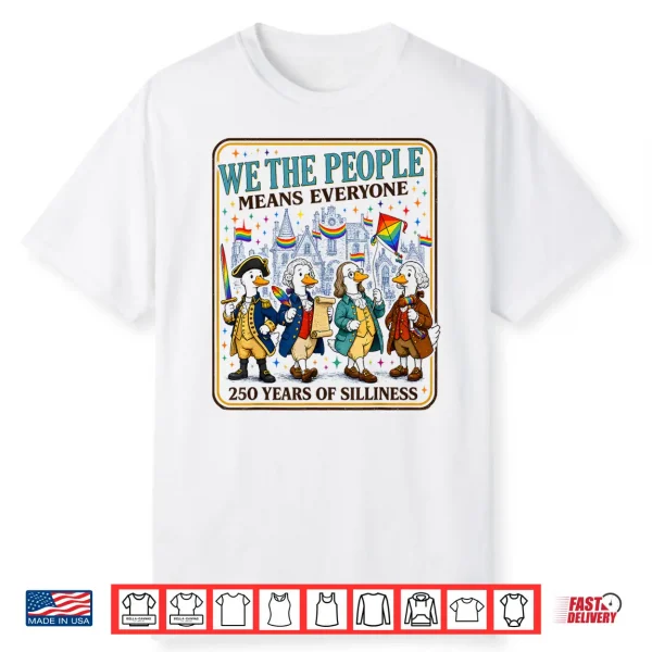 We The People Means Everyone 250 Years Of Silliness Lgbtq Shirt