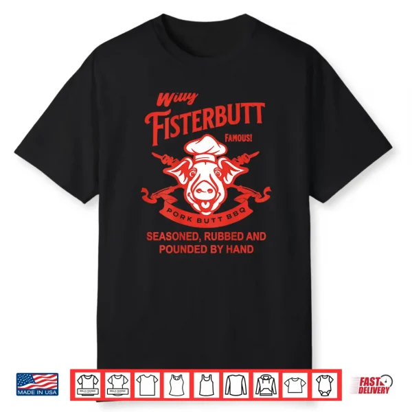 Willy Fisterbutt Pork Butt Bbq Humor Shirt