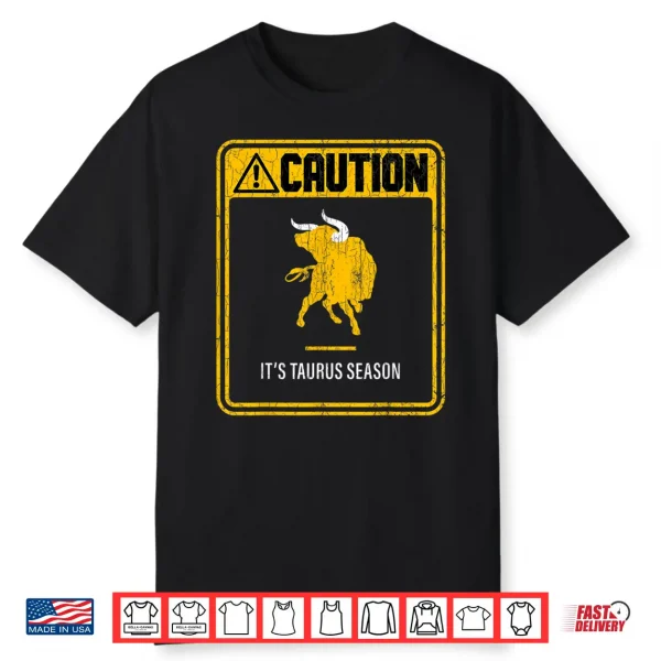 Zodiac Sign Funny Caution It’S Taurus Season Graphic Shirt